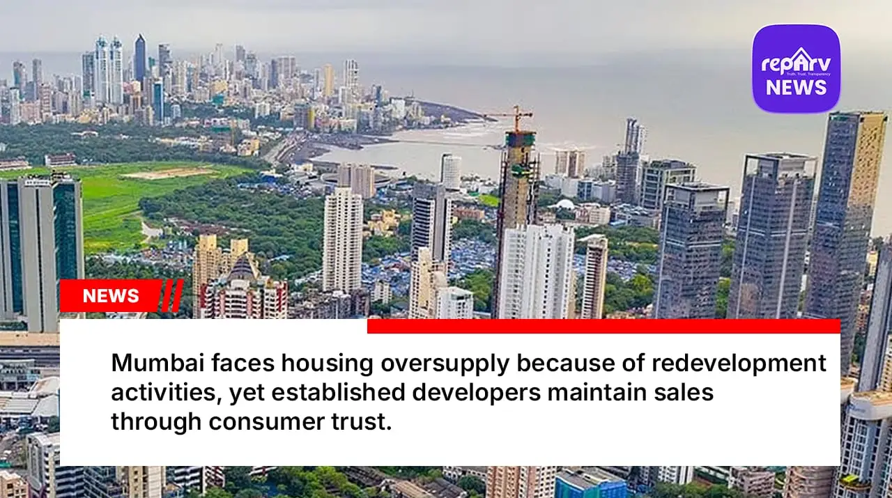 Mumbai faces housing oversupply because of redevelopment activities, yet established developers maintain sales through consumer trust.